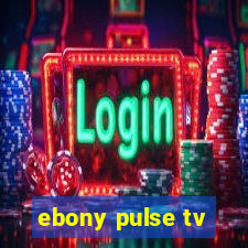 ebony pulse tv